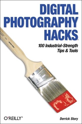 Digital Photography Hacks 100 Industrialstrength Tips Tools Derrick Story