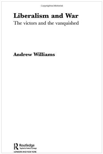 Liberalism And War The Victors And The Vanquished 1st Edition Andrew Williams