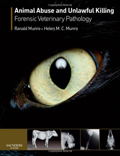 Animal Abuse And Unlawful Killing Forensic Veterinary Pathology 1st Edition Ranald Munro Bvms Msc Dvm Dip Forensic Medicine Dipecvp Mrcvs