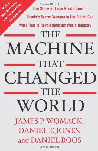 The Machine That Changed The World The Story Of Lean Production Toyotas Secret Weapon In The Global Car Wars That Is Now Revolutionizing World Industry James P Womack