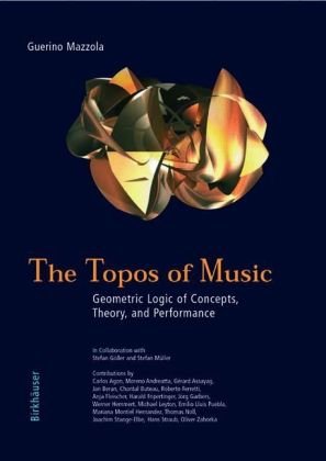 The Topos Of Music Geometric Logic Of Concepts Theory And Performance 1st Edition Guerino Mazzola