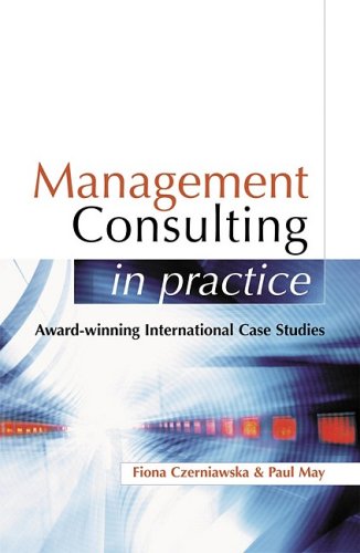 Management Consulting In Practice A Casebook Of International Best Practice Illustrated Edition Paul May