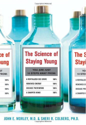 The Science Of Staying Young 1st Edition John Morley Sheri Colberg