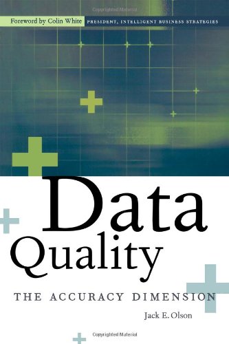 Data Quality The Accuracy Dimension The Morgan Kaufmann Series In Data Management Systems 1st Edition Jack E Olson