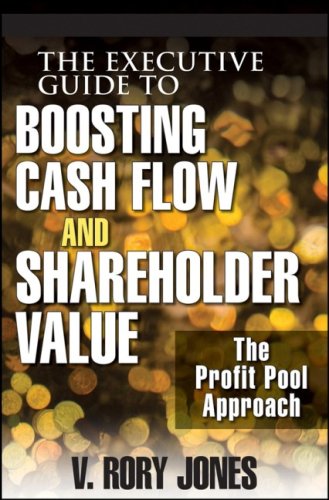 The Executive Guide To Boosting Cash Flow And Shareholder Value The Profit Pool Approach 1st Edition V Rory Jones