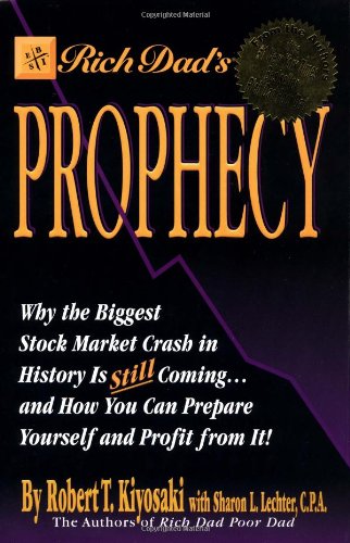 Rich Dads Prophecy Why The Biggest Stock Market Crash In History Is Still Coming And How You Can Prepare Yourself And Profit From It Robert T Kiyosaki