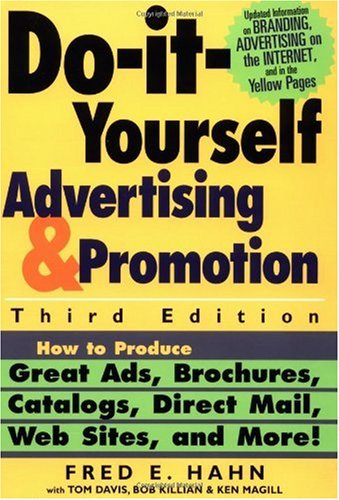 Do It Yourself Advertising And Promotion How To Produce Great Ads Brochures Catalogs Direct Mail Web Sites And More 3rd Edition 3rd Edition Fred E Hahn
