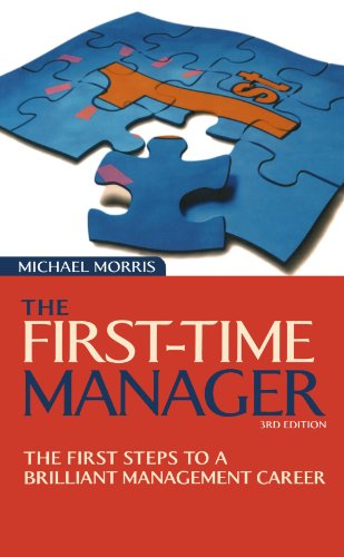 The Firsttime Manager The First Steps To A Brilliant Management Career 3rd Michael J Morris