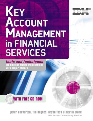 Key Account Management In Financial Services Tools And Techniques For Building Strong Relationships With Major Clients Bryan Foss