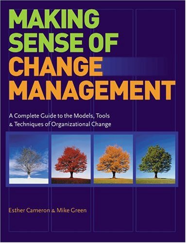 Making Sense Of Change Management A Complete Guide To The Models Tools Techniques Of Organizational Change Esther Cameron