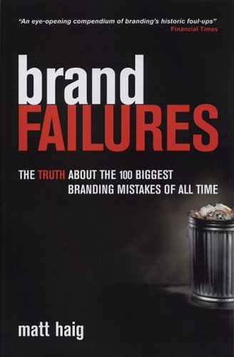 Brand Failures The Truth About The 100 Biggest Branding Mistakes Of All Time Matt Haig