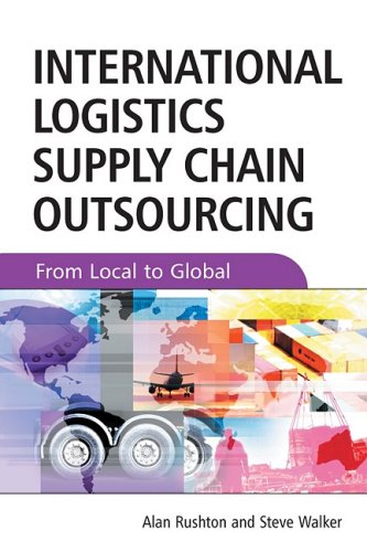 International Logistics And Supply Chain Outsourcing From Local To Global 1st Edition Alan Rushton