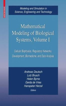 Mathematical Modeling Of Biological Systems Volume I Cellular Biophysics Regulatory Networks Development Biomedicine And Data Analysis Modeling In Science Engineering And Technology 1st Edition Andreas Deutsch
