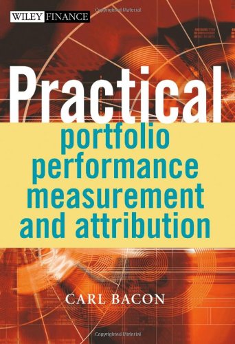 Practical Portfolio Performance Measurement And Attribution The Wiley Finance Series Carl R Bacon