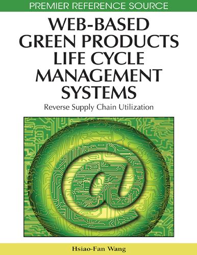 Webbased Green Products Life Cycle Management Systems Reverse Supply Chain Utilization 1st Edition Hsiaofan Wang