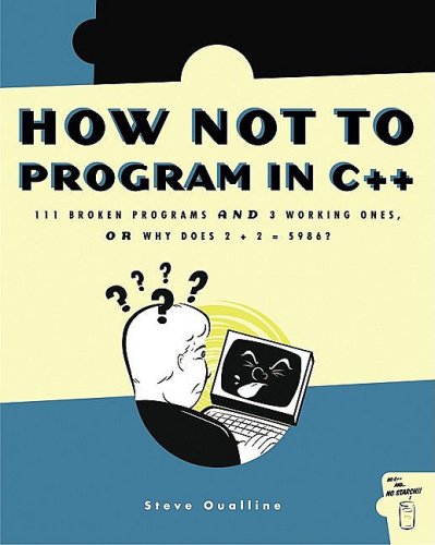 How Not To Program In C 111 Broken Programs And 3 Working Ones Or Why Does 225986 1st Edition Steve Oualline