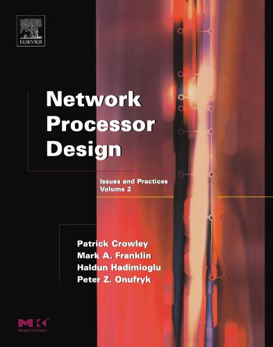 Network Processor Design Volume 2 Issues And Practices Volume 2 The Morgan Kaufmann Series In Computer Architecture And Design 2nd Edition Mark A Franklin