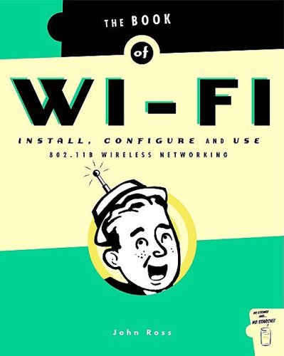 The Book Of Wifi Install Configure And Use 80211b Wireless Networking 1st Edition John Ross Dr