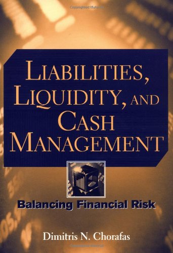Liabilities Liquidity And Cash Management Balancing Financial Risks Dimitris N Chorafas