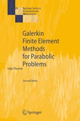 Galerkin Finite Element Methods For Parabolic Problems Springer Series In Computational Mathematics 2nd Vidar Thomee