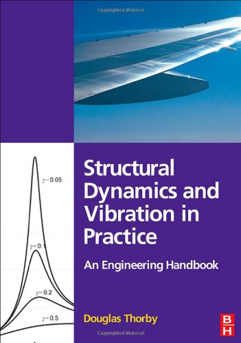 Structural Dynamics And Vibration In Practice An Engineering Handbook Douglas Thorby