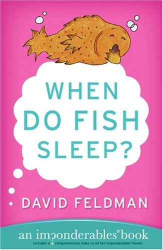 When Do Fish Sleep An Imponderables Book Imponderables Books David Feldman