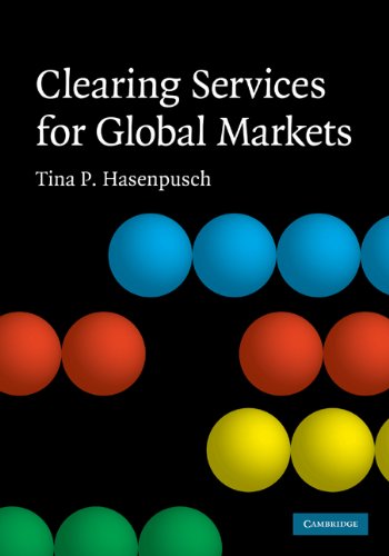 Clearing Services For Global Markets A Framework For The Future Development Of The Clearing Industry 1st Edition Tina P Hasenpusch