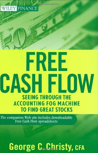Free Cash Flow Seeing Through The Accounting Fog Machine To Find Great Stocks Wiley Finance Harpas George C Christy
