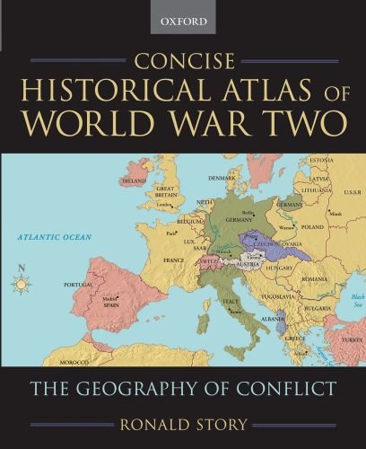 Concise Historical Atlas Of World War Two The Geography Of Conflict Ronald Story
