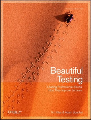 Beautiful Testing 1st Edition Adam Goucher Tim Riley
