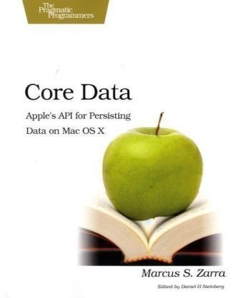 Core Data Apples Api For Persisting Data On Mac Os X 1st Edition Marcus S Zarra