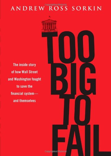 Too Big To Fail The Inside Story Of How Wall Street And Washington Fought To Save The Financial Systemand Themselves Andrew Ross Sorkin