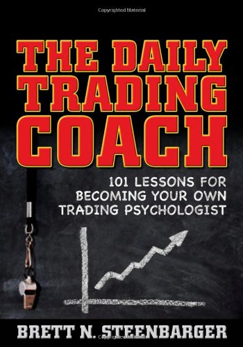 The Daily Trading Coach 101 Lessons For Becoming Your Own Trading Psychologist Wiley Trading Brett N Steenbarger