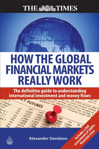 How The Global Financial Markets Really Work The Definitive Guide To Understanding The Dynamics Of The International Money Markets Times Kogan Page Alexander Davidson