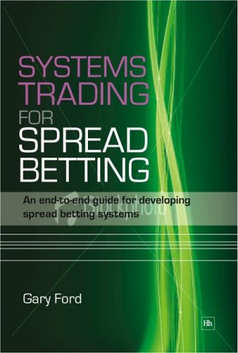 Systems Trading For Spread Betting An Endtoend Guide For Developing Spread Betting Systems Gary Ford