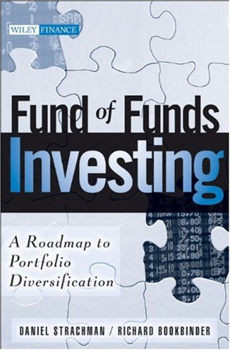 Fund Of Funds Investing A Roadmap To Portfolio Diversification Wiley Finance Daniel A Strachman