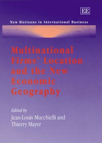 Multinational Firms Location And The New Economic Geography New Horizons In International Business Series Illustrated Edition Jeanlouis Mucchielli
