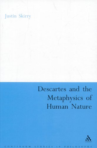 Descartes And The Metaphysics Of Human Nature Justin Skirry