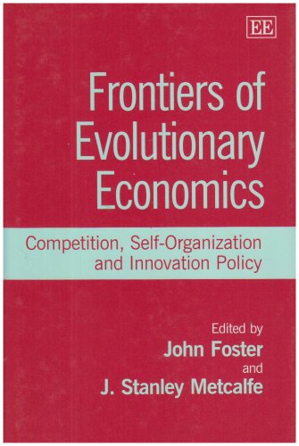 Frontiers Of Evolutionary Economics Competition Selforganization And Innovation Policy John Foster