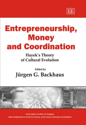 Entrepreneurship Money And Coordination Hayeks Theory Of Cultural Evolution New Horizons In Institutional And Evolutionary Economics Series Jurgen G Backhaus