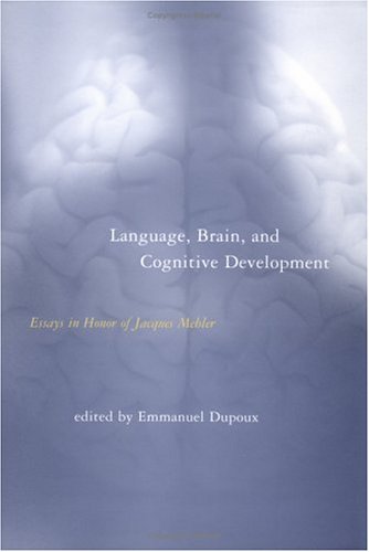 Language Brain And Cognitive Development Essays In Honor Of Jacques Mehler Emmanuel Dupoux