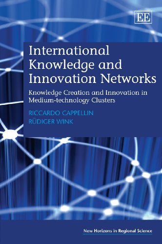 International Knowledge And Innovation Networks Knowledge Creation And Innovation In Mediumtechnology Clusters New Horizons In Regional Science Riccardo Cappellin