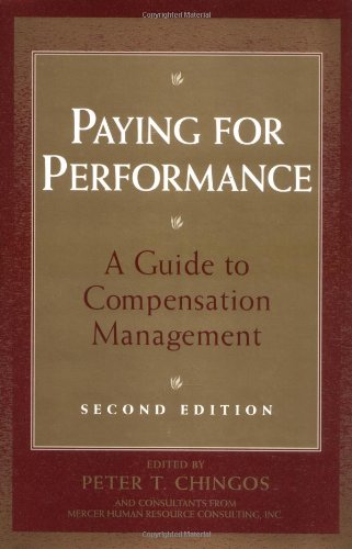 Paying For Performance A Guide To Compensation Management 2nd Edition 2nd Edition Peter T Chingos
