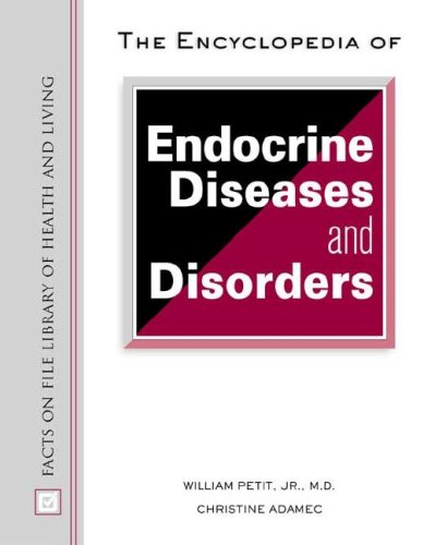The Encyclopedia Of Endocrine Diseases And Disorders Facts On File Library Of Health And Living 1st Edition William Petit Jr