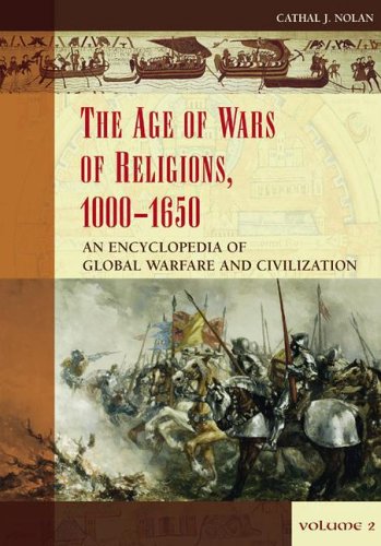 The Age Of Wars Of Religion 10001650 An Encyclopedia Of Global Warfare And Civilization First Edition Cathal J Nolan