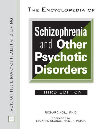 The Encyclopedia Of Schizophrenia And Other Psychotic Disorders Facts On File Library Of Health And Living 3rd Edition Richard Noll