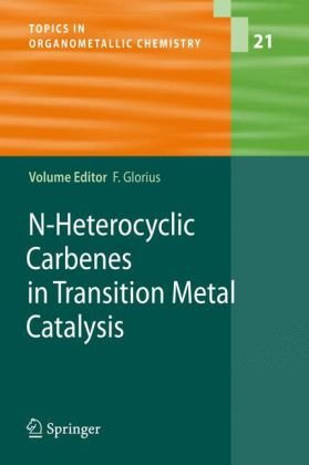 Nheterocyclic Carbenes In Transition Metal Catalysis Topics In Organometallic Chem Vol21 Frank Glorius