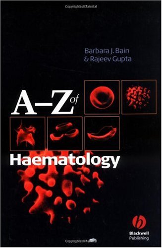 A Z Of Haematology 1st Edition Barbara J Bain Rajeev Gupta