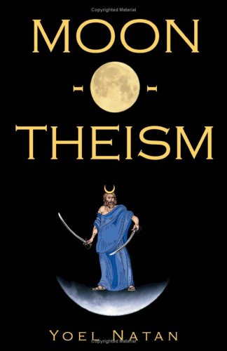 Moonotheism Religion Of A War And Moon God Prophet Vol I Of Ii Volume 1 Yoel Natan