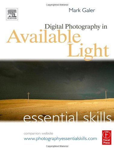 Digital Photography In Available Light Essential Skills 3rd Mark Galer